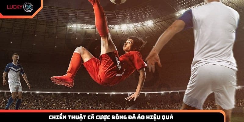 Chiến thuật cá cược bóng đá ảo hiệu quả từ cao thủ Lucky88