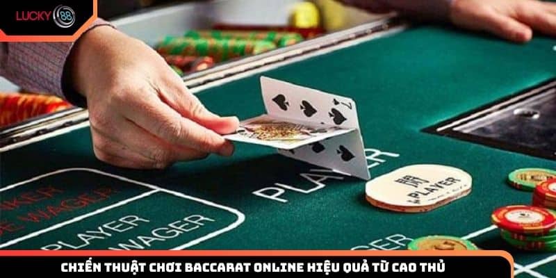 Chiến thuật chơi Baccarat online hiệu quả từ cao thủ Lucky88