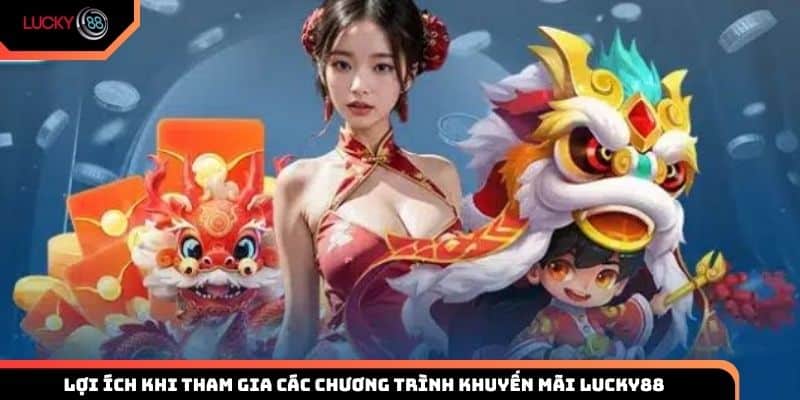 Lợi ích khi tham gia các chương trình khuyến mãi Lucky88