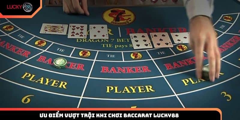 Ưu điểm vượt trội khi chơi Baccarat online tại Lucky88